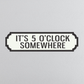 It's 5 O'Clock Somewhere - Vintage Street Sign