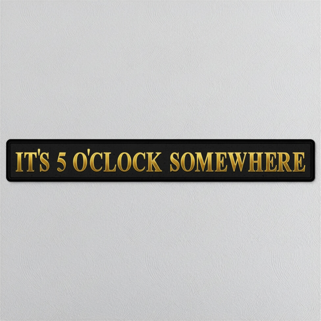 Rectangular sign with 'IT'S 5 O'CLOCK SOMEWHERE' text on a light gray background