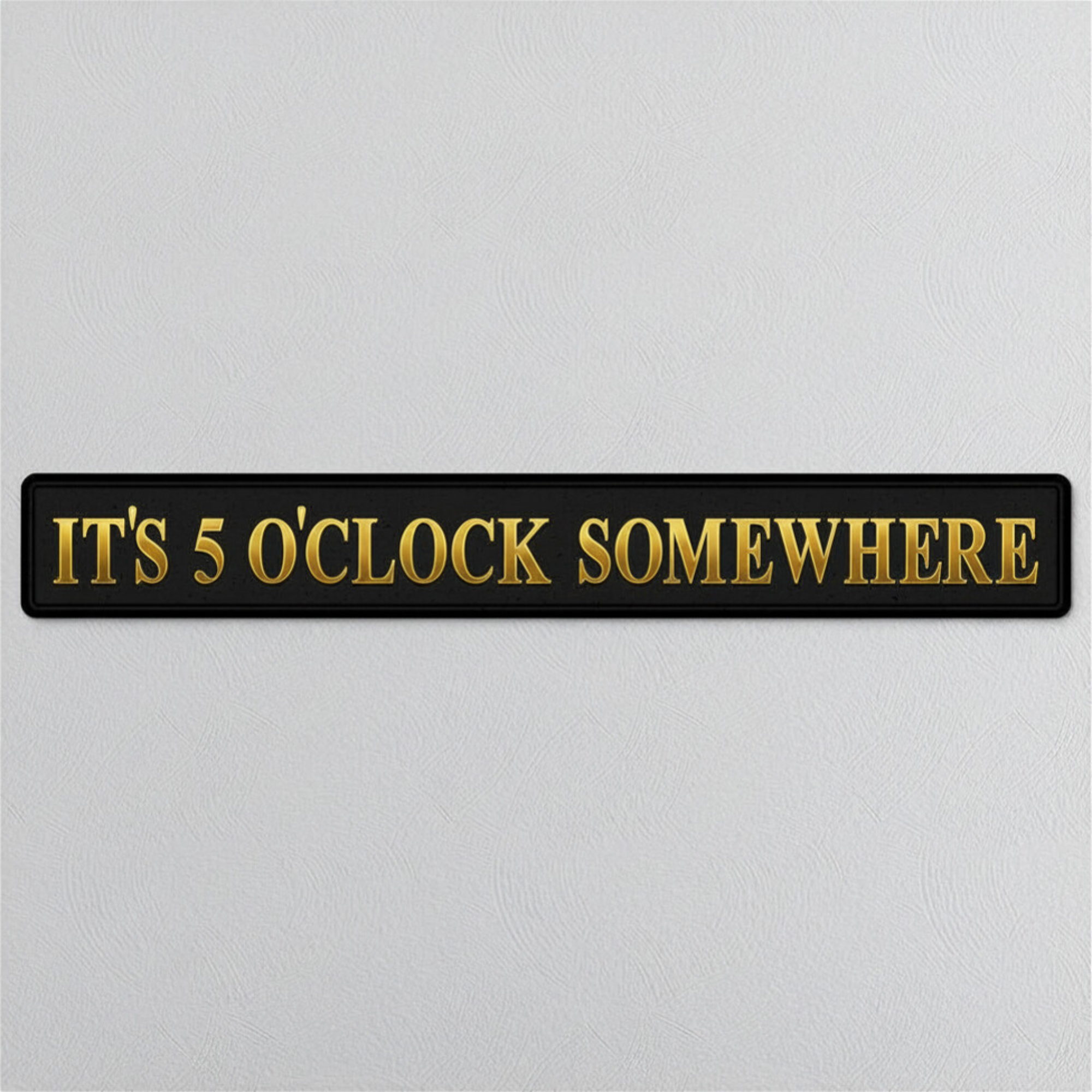Rectangular sign with 'IT'S 5 O'CLOCK SOMEWHERE' text on a light gray background