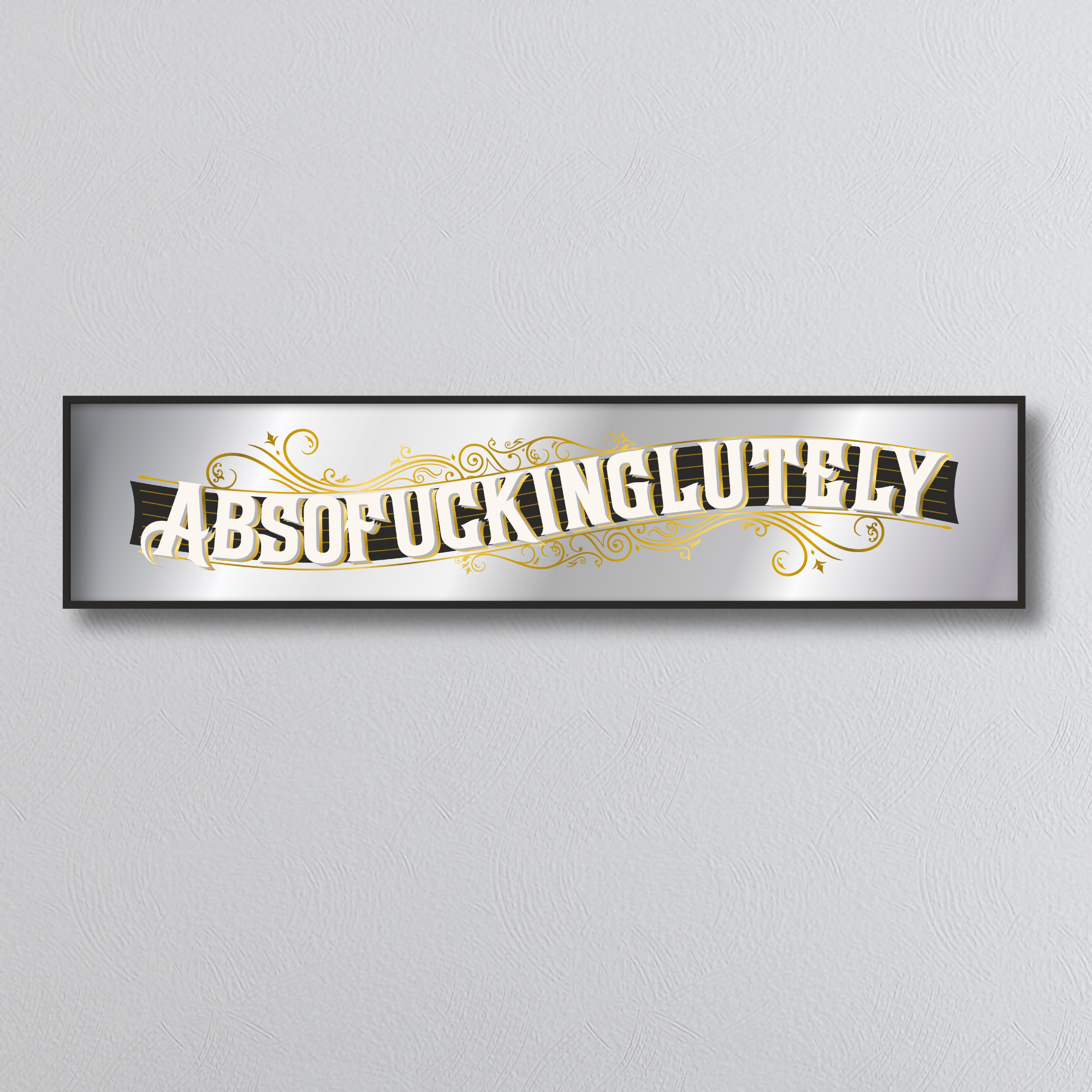 Decorative mirror sign with stylized text saying ABSOFUCKINGLUTELY on a plain background