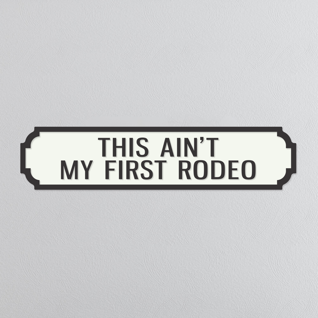 This Ain't My First Rodeo - Vintage Street Sign