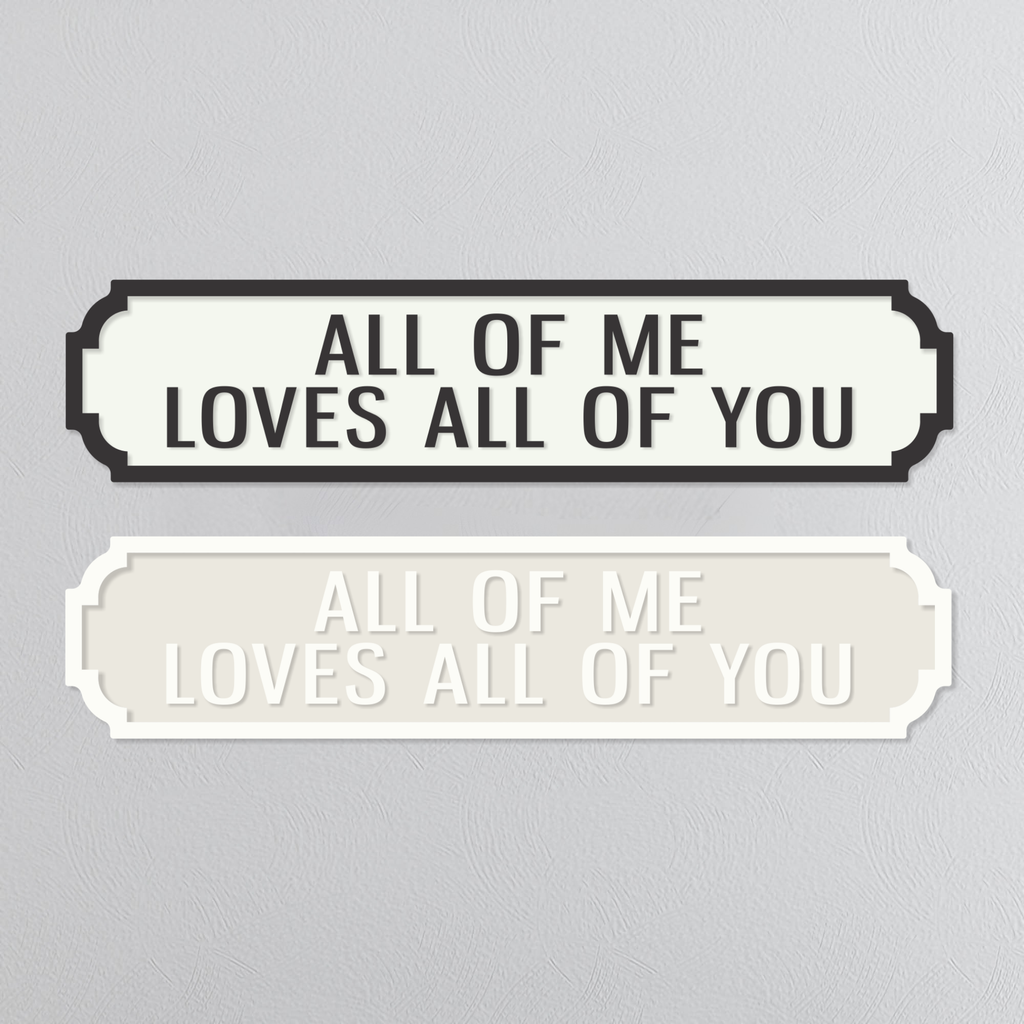 All Of Me Loves All Of You - Vintage Street Sign