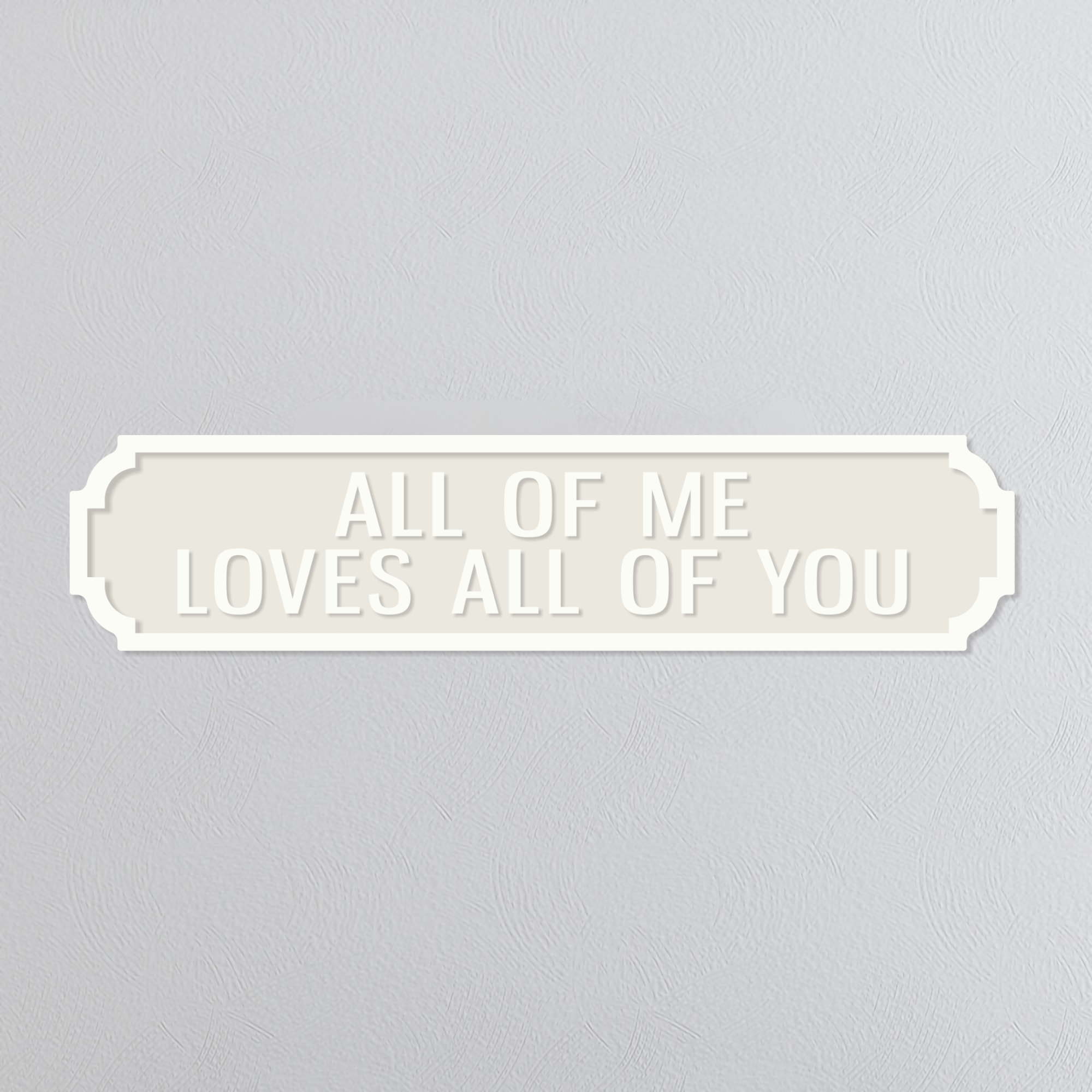 All Of Me Loves All Of You - Vintage Street Sign