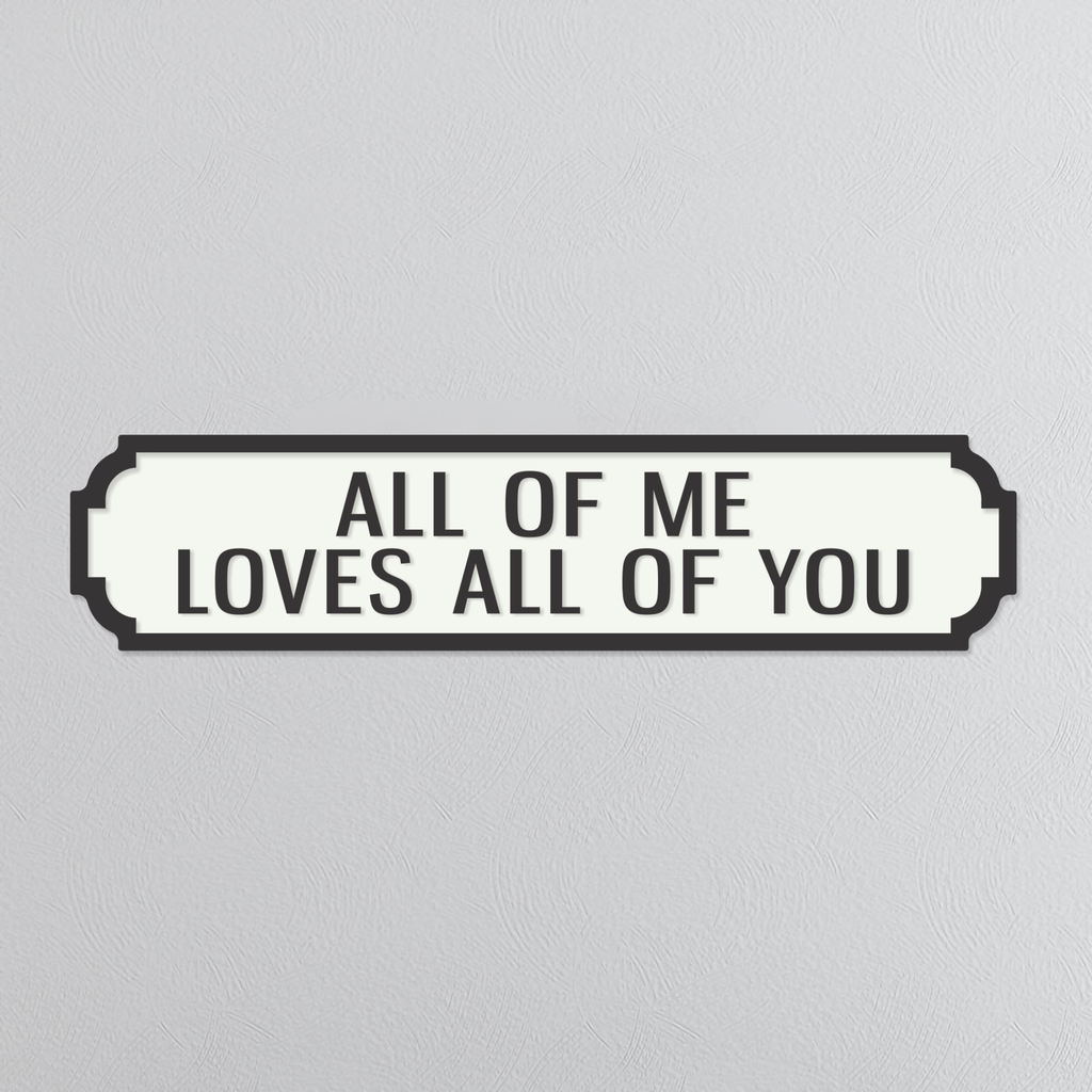 All Of Me Loves All Of You - Vintage Street Sign
