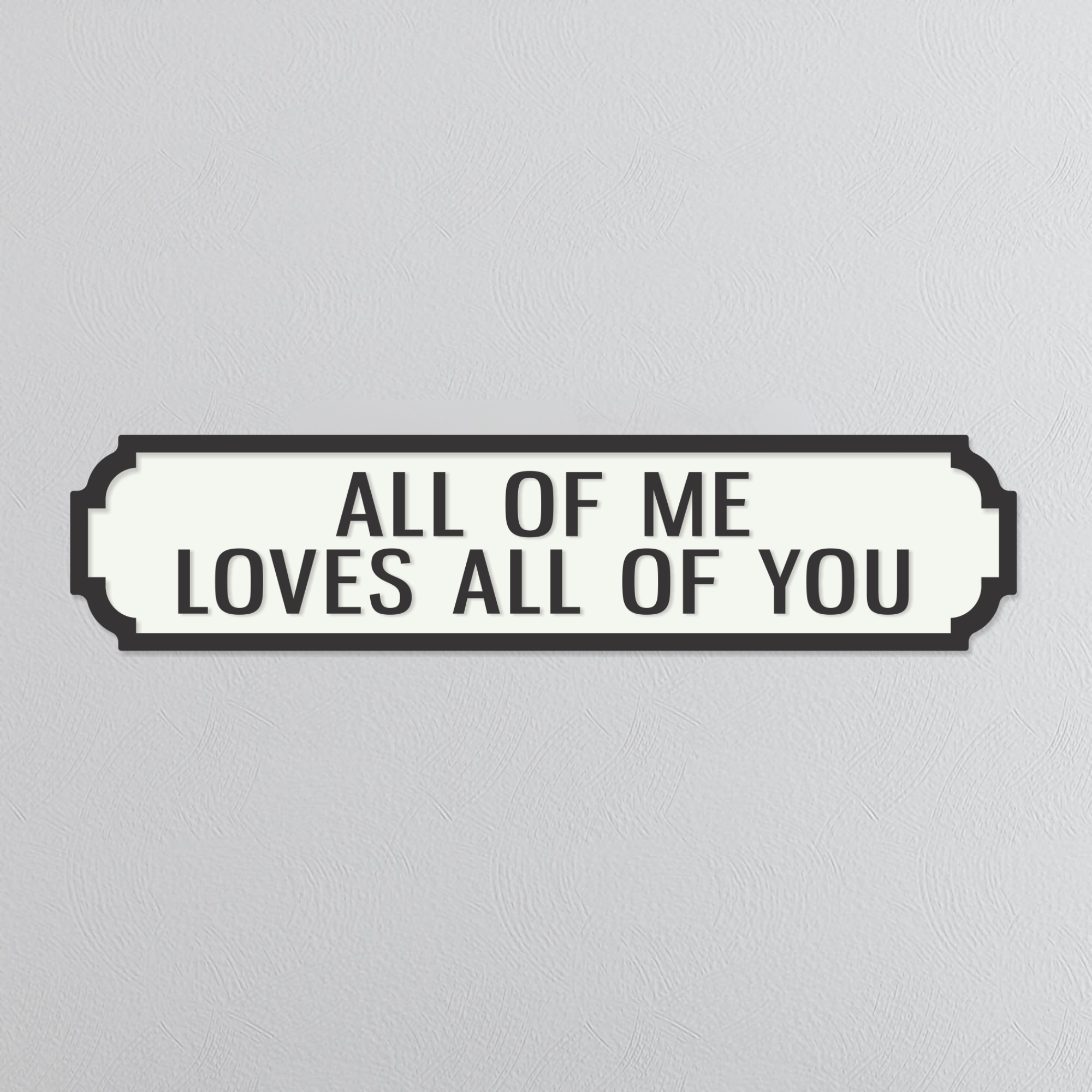 All Of Me Loves All Of You - Vintage Street Sign