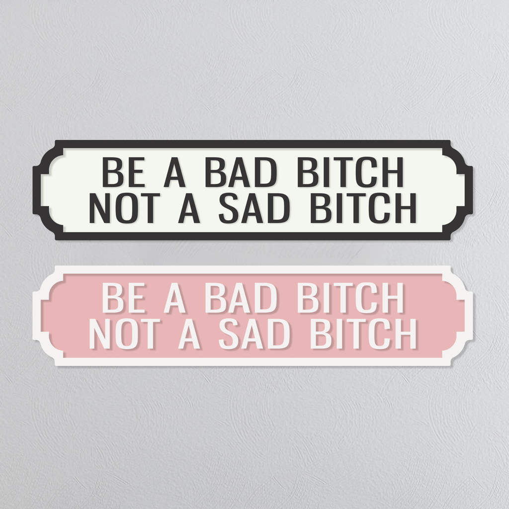 Be A Bad Bitch Not A Sad Bitch - Vintage Street Sign