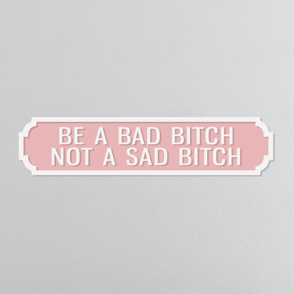 Be A Bad Bitch Not A Sad Bitch - Vintage Street Sign