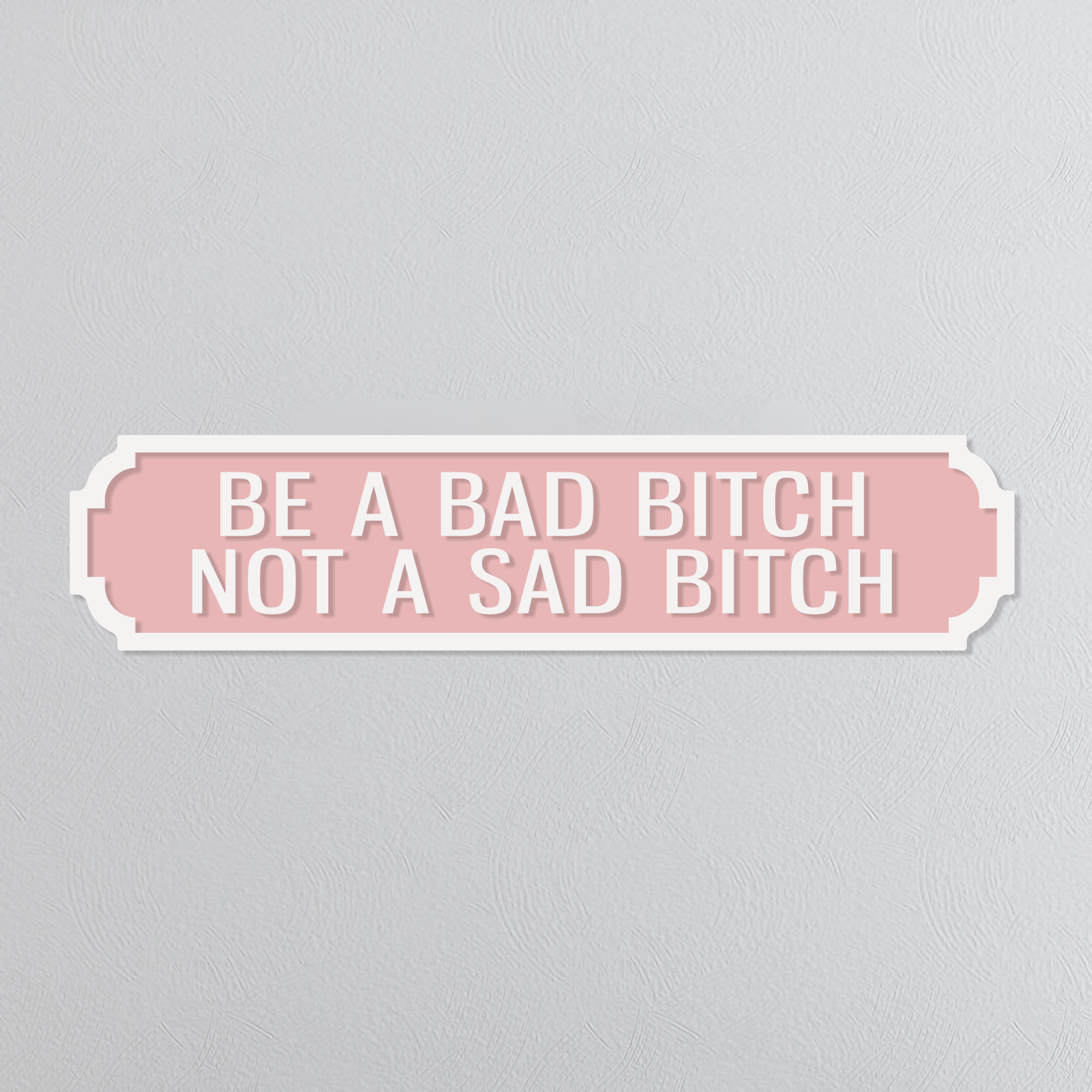 Be A Bad Bitch Not A Sad Bitch - Vintage Street Sign