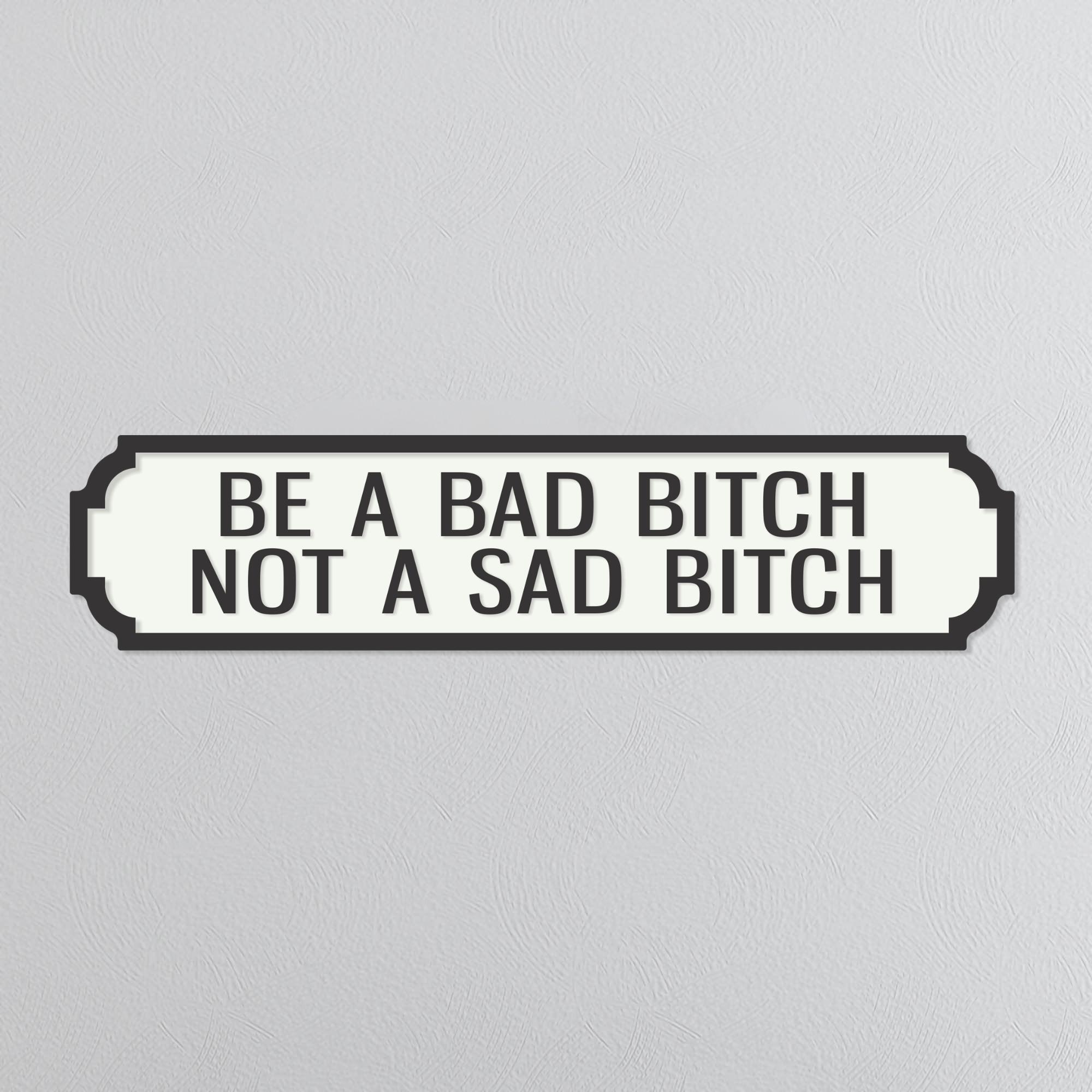 Be A Bad Bitch Not A Sad Bitch - Vintage Street Sign