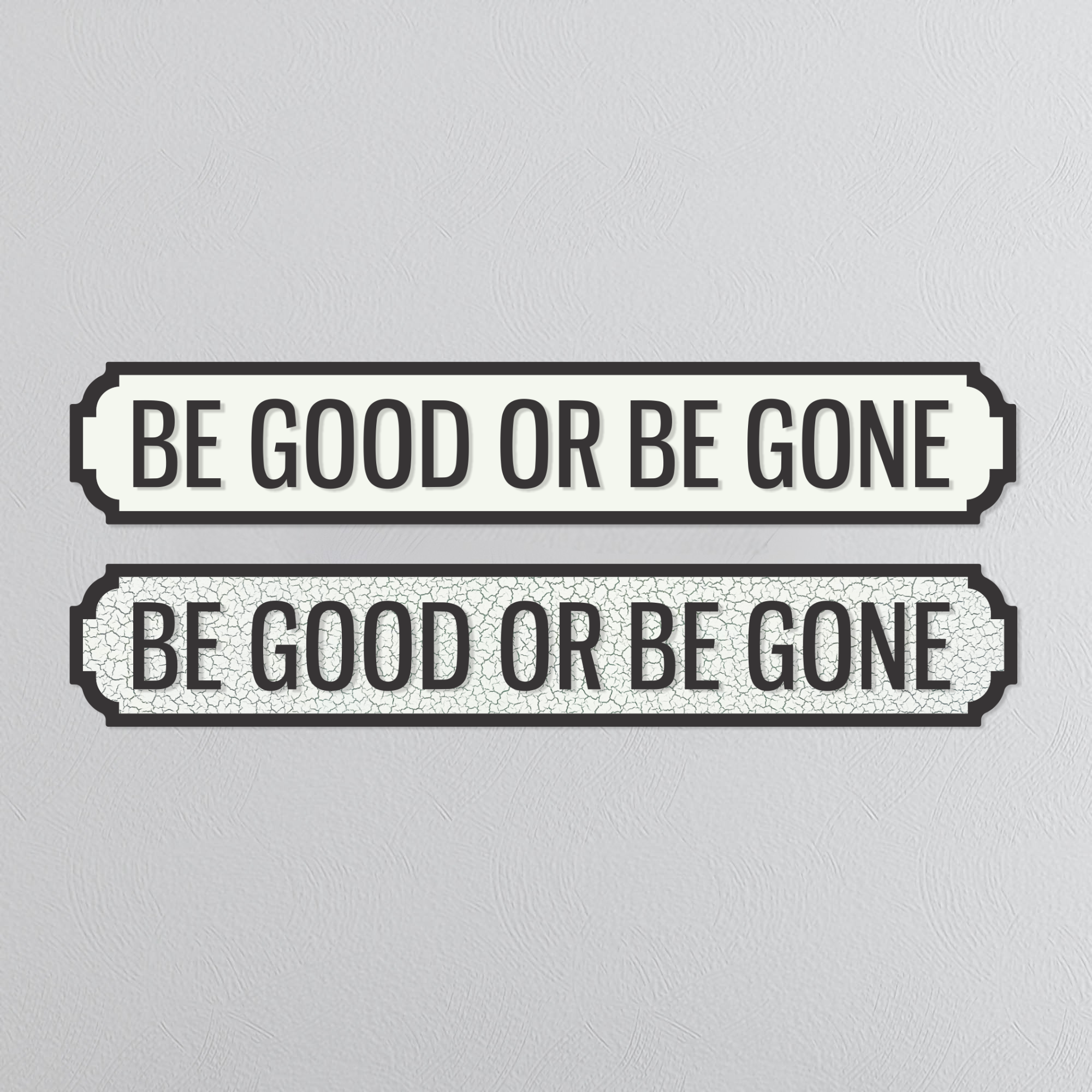 Be Good Or Be Gone - Vintage Street Sign