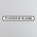I'd Rather Be Reading - Vintage Street Sign