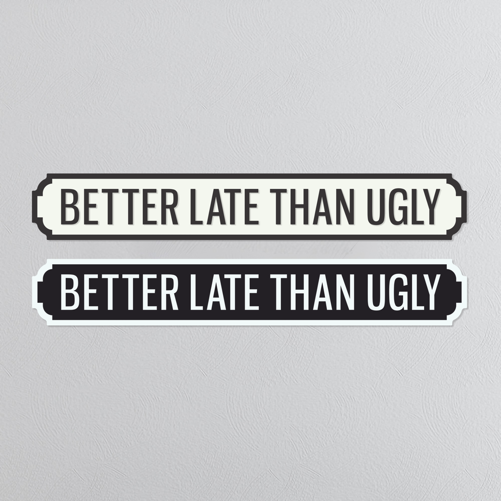 Better Late Than Ugly - Vintage Street Sign