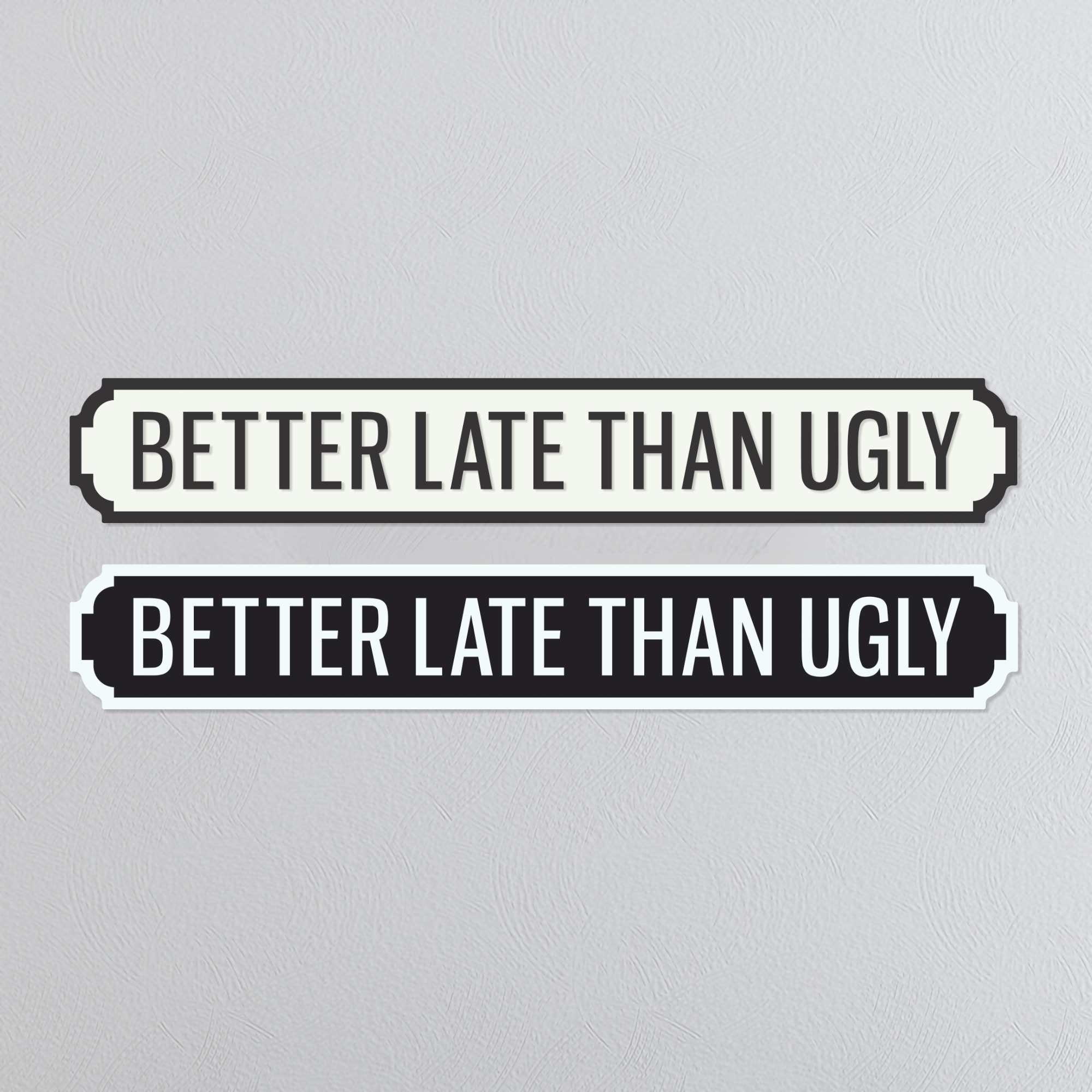 Better Late Than Ugly - Vintage Street Sign