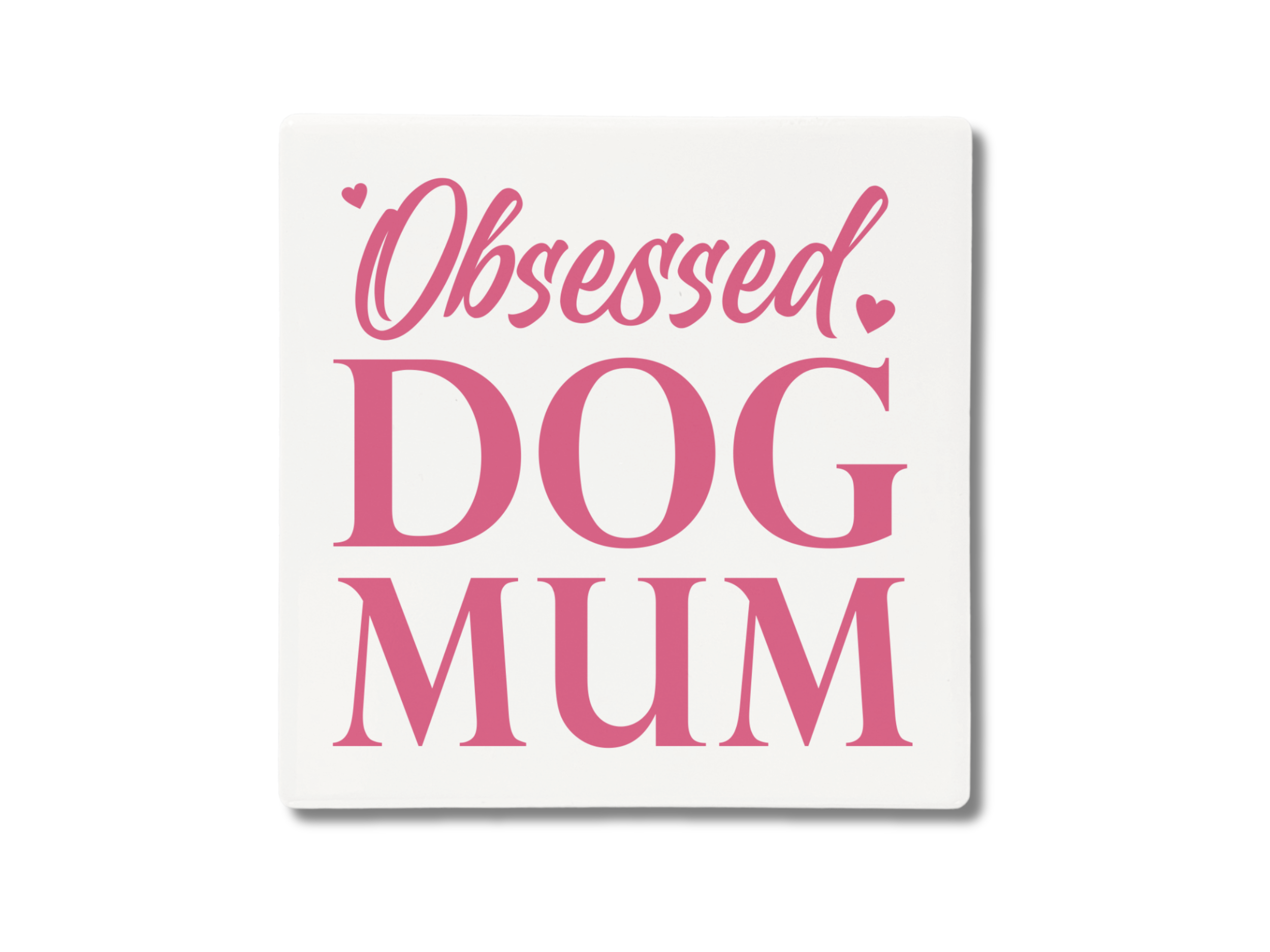 Obsessed Dog Mum - Coaster