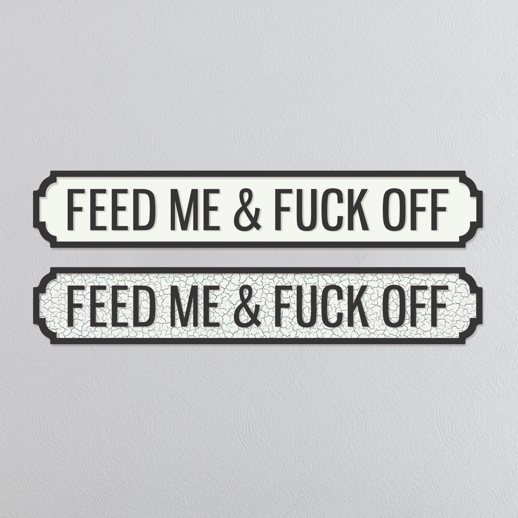 Feed Me & Fuck Off - Vintage Street Sign