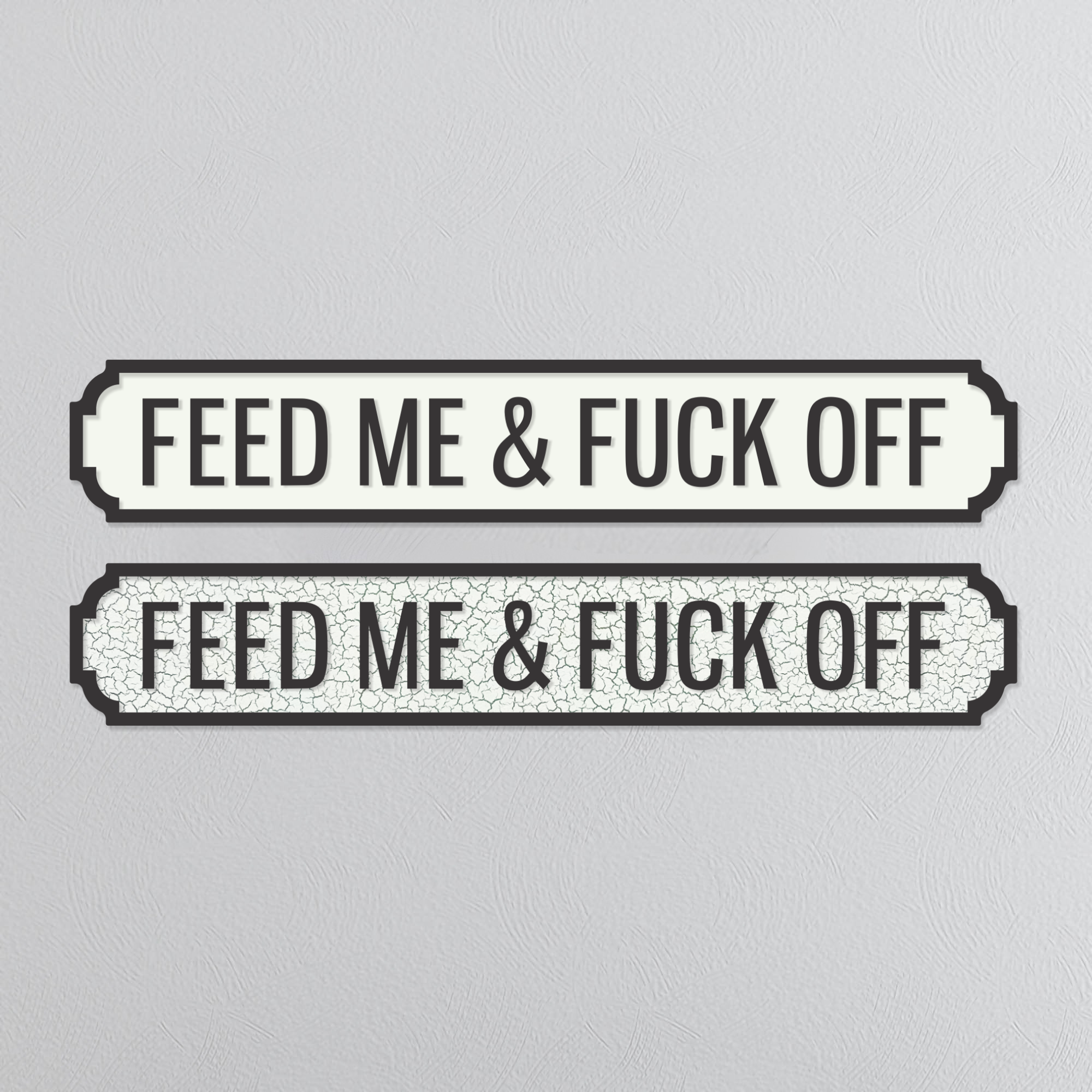 Feed Me & Fuck Off - Vintage Street Sign