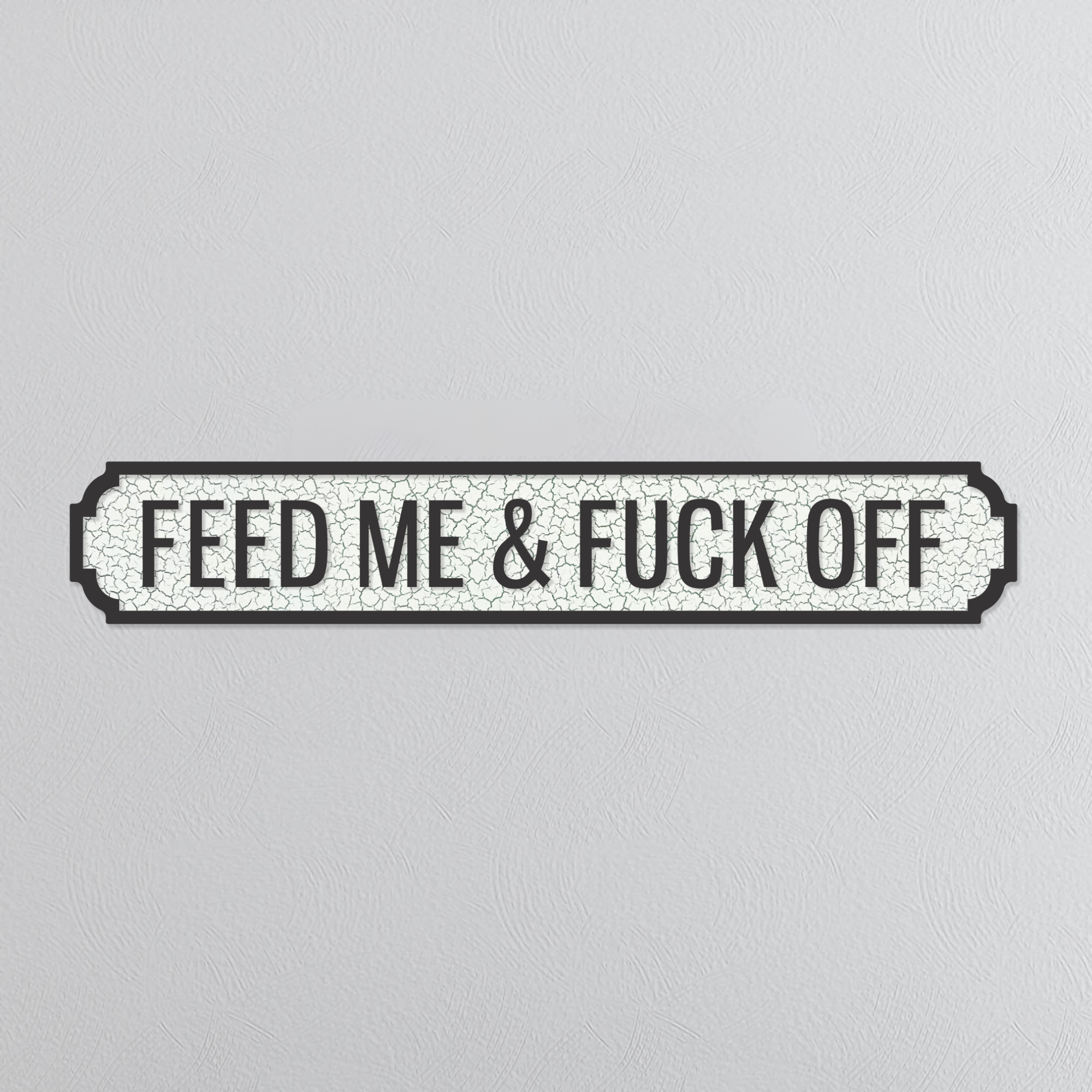 Feed Me & Fuck Off - Vintage Street Sign