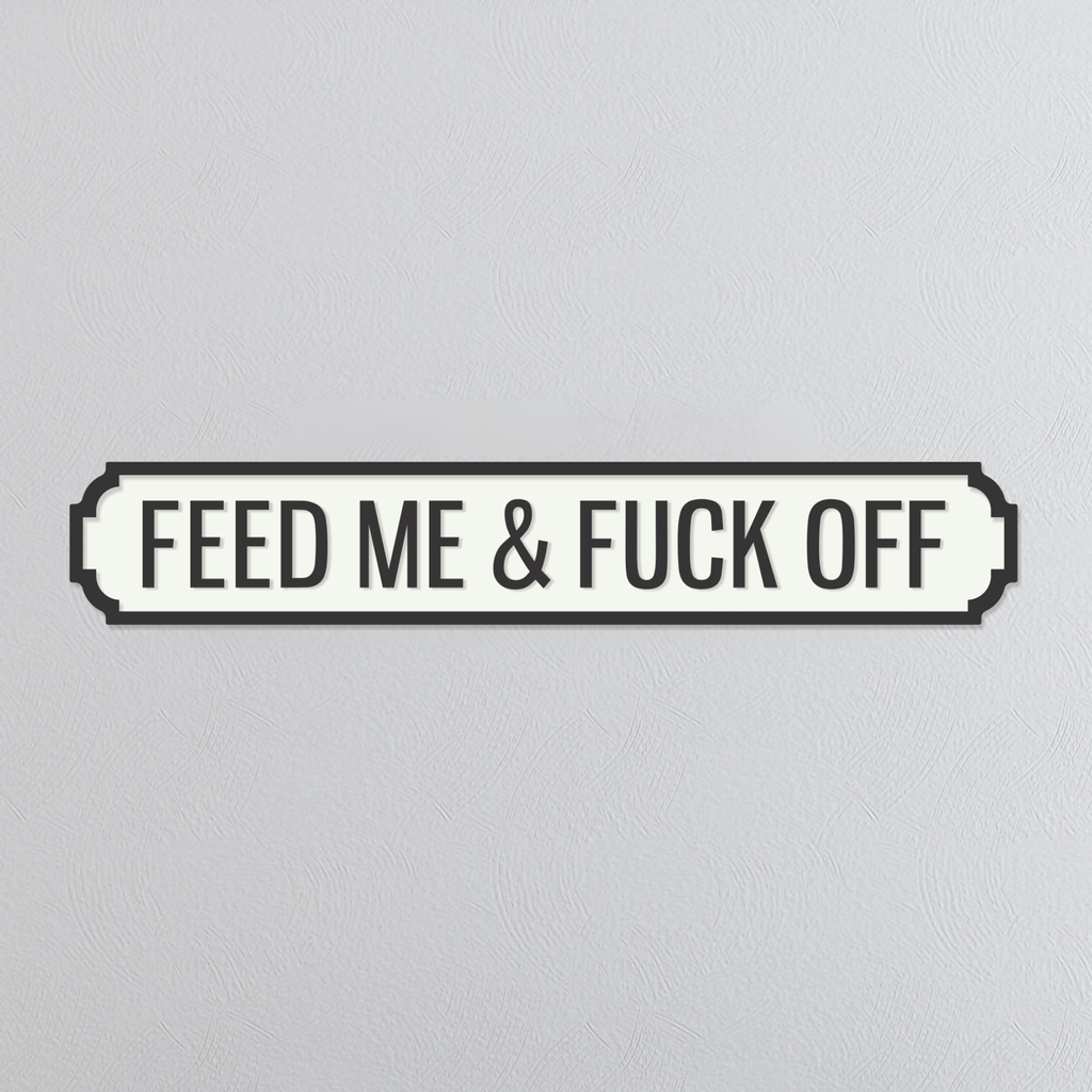 Feed Me & Fuck Off - Vintage Street Sign
