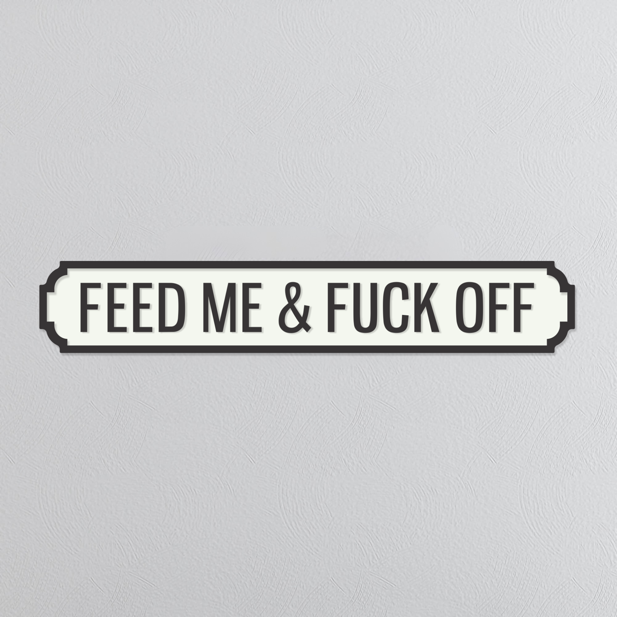Feed Me & Fuck Off - Vintage Street Sign
