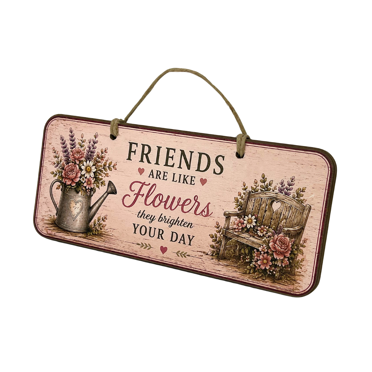A rectangular hanging wooden sign with a rustic distressed pinkish-beige background and a rope hanger. The sign features the quote 'FRIENDS ARE LIKE Flowers they brighten YOUR DAY' with floral illustrations of a watering can and a bench.