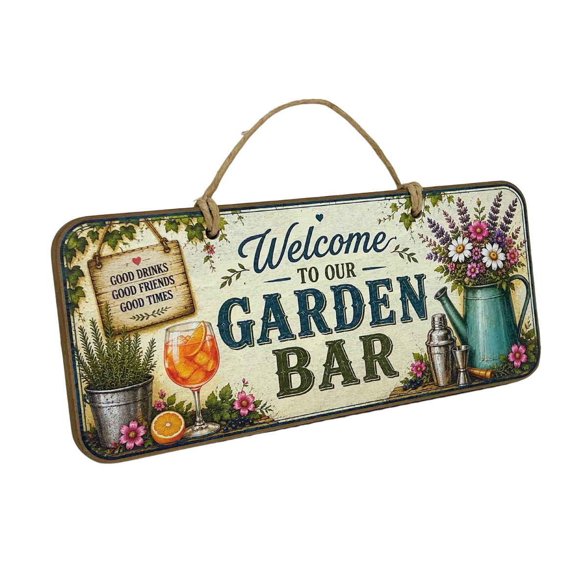 A rectangular hanging wooden sign with a rustic vintage design, featuring the text 'Welcome to our Garden Bar' and decorative illustrations of flowers, a watering can, a cocktail glass, and a small hanging sign that reads 'Good drinks, good friends, good times'.