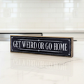 Get Weird Or Go Home | Rustic Block Shelf Sitter