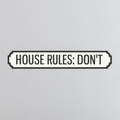 House Rules: Don't - Vintage Street Sign