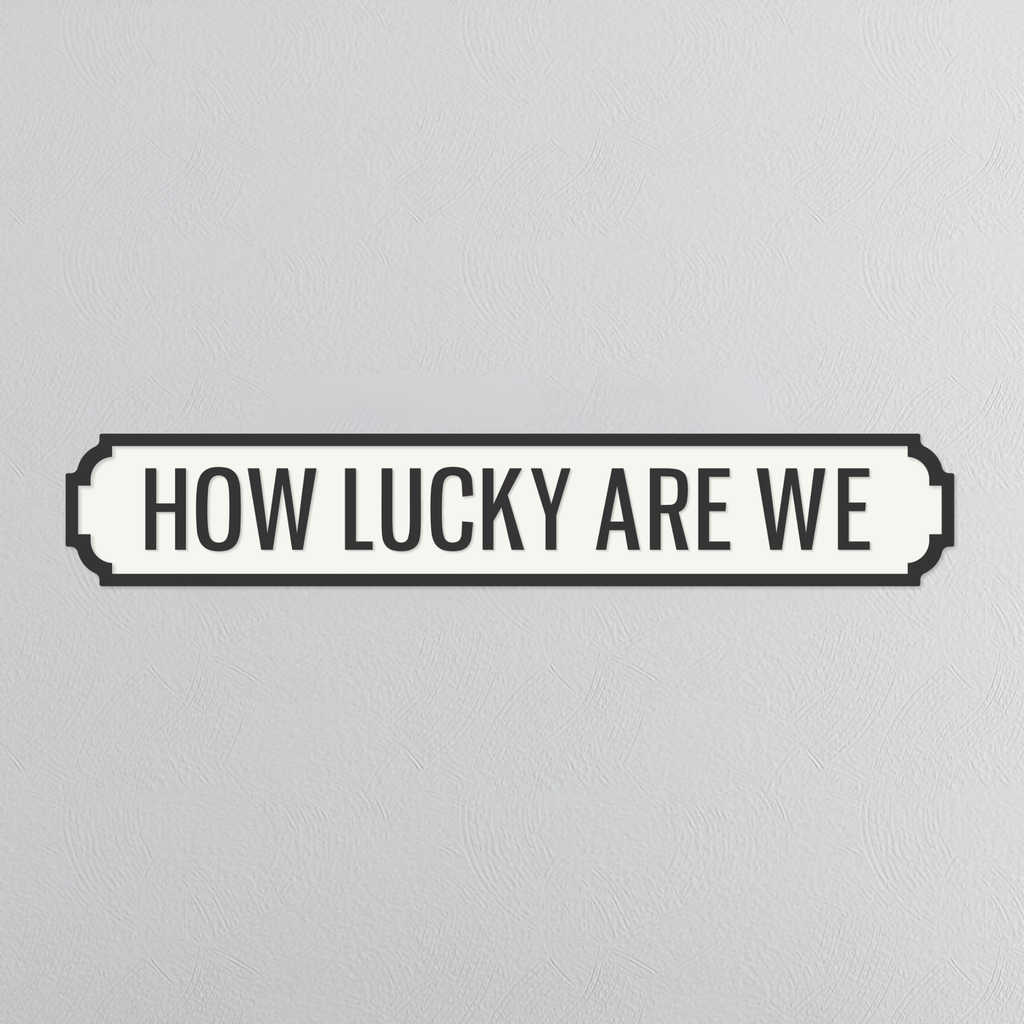 How Lucky Are We - Vintage Street Sign