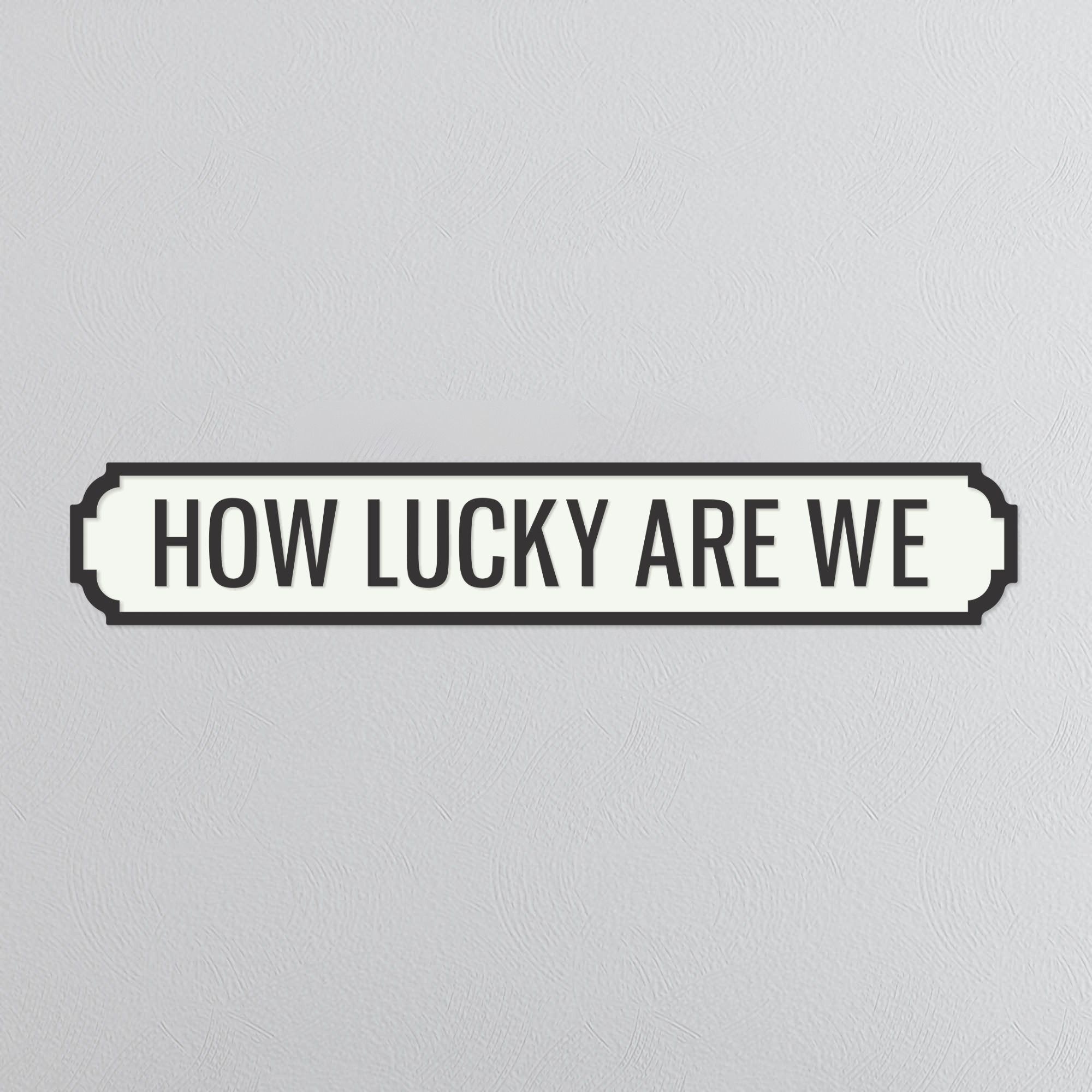 How Lucky Are We - Vintage Street Sign