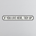 If You Live Here, Tidy Up - Vintage Street Sign