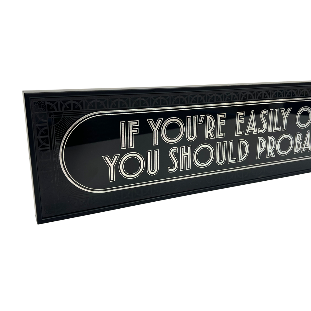 If You're Easily Offended You Should Probably Leave - Signature Foil Frame