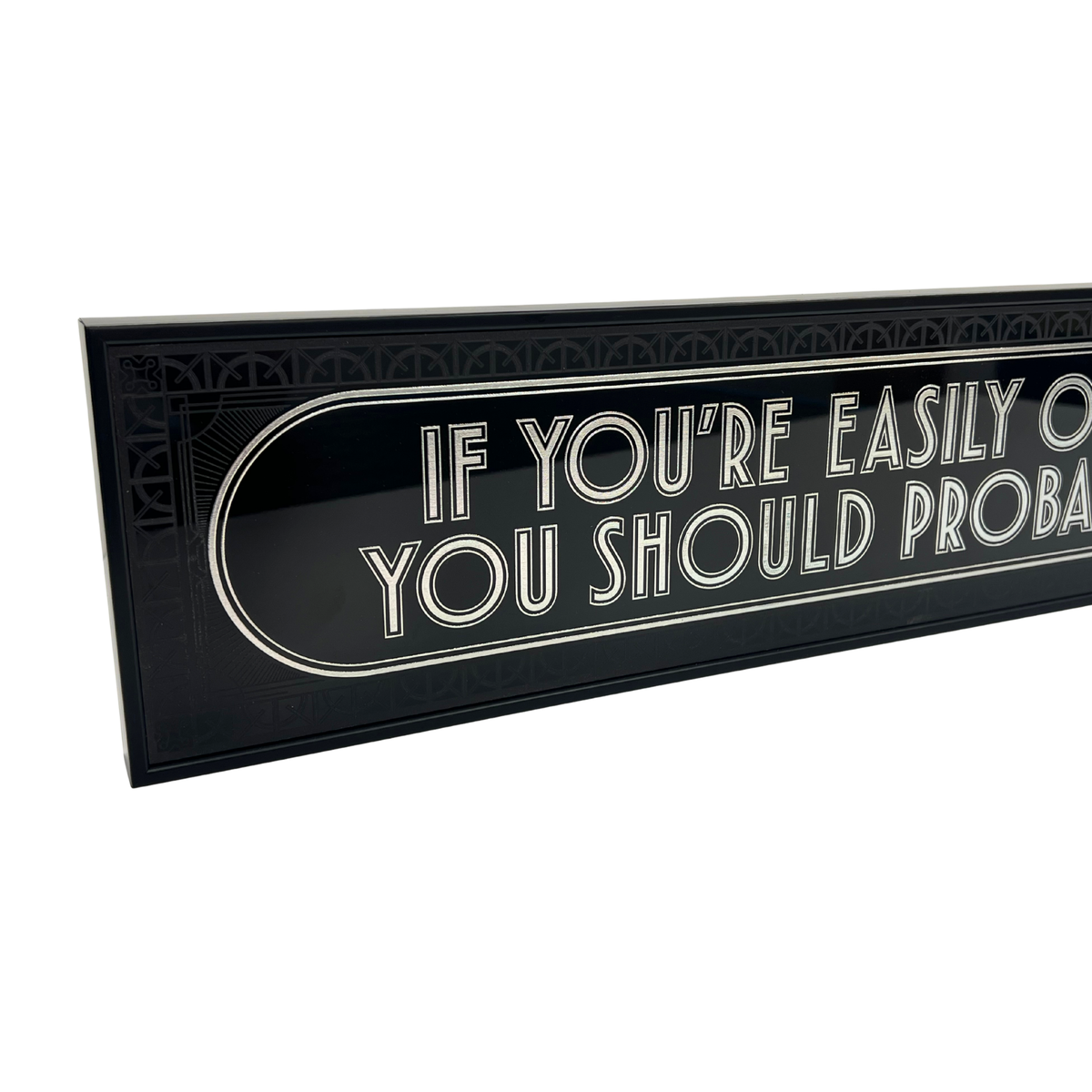 If You're Easily Offended You Should Probably Leave - Signature Foil Frame