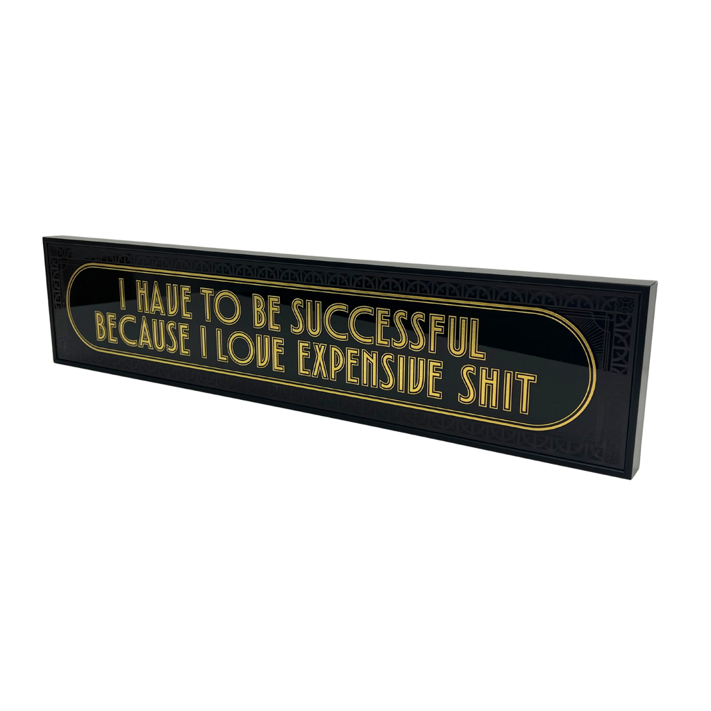 I Have To Be Successful Because I Love Expensive Shit - Signature Foil Frame