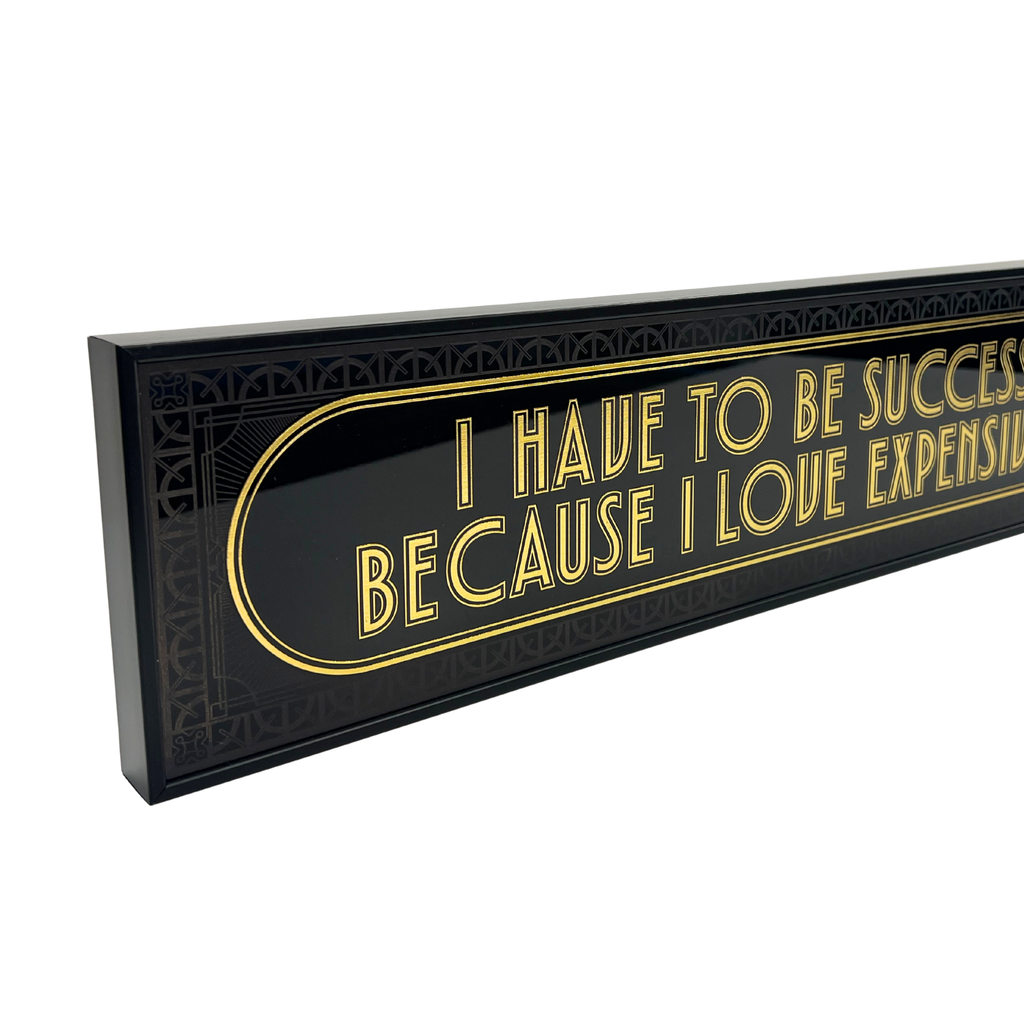 I Have To Be Successful Because I Love Expensive Shit - Signature Foil Frame