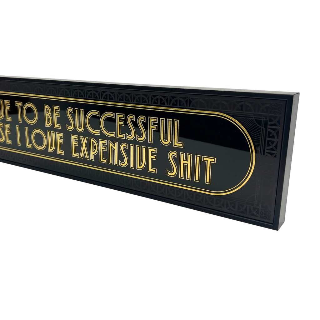 I Have To Be Successful Because I Love Expensive Shit - Signature Foil Frame