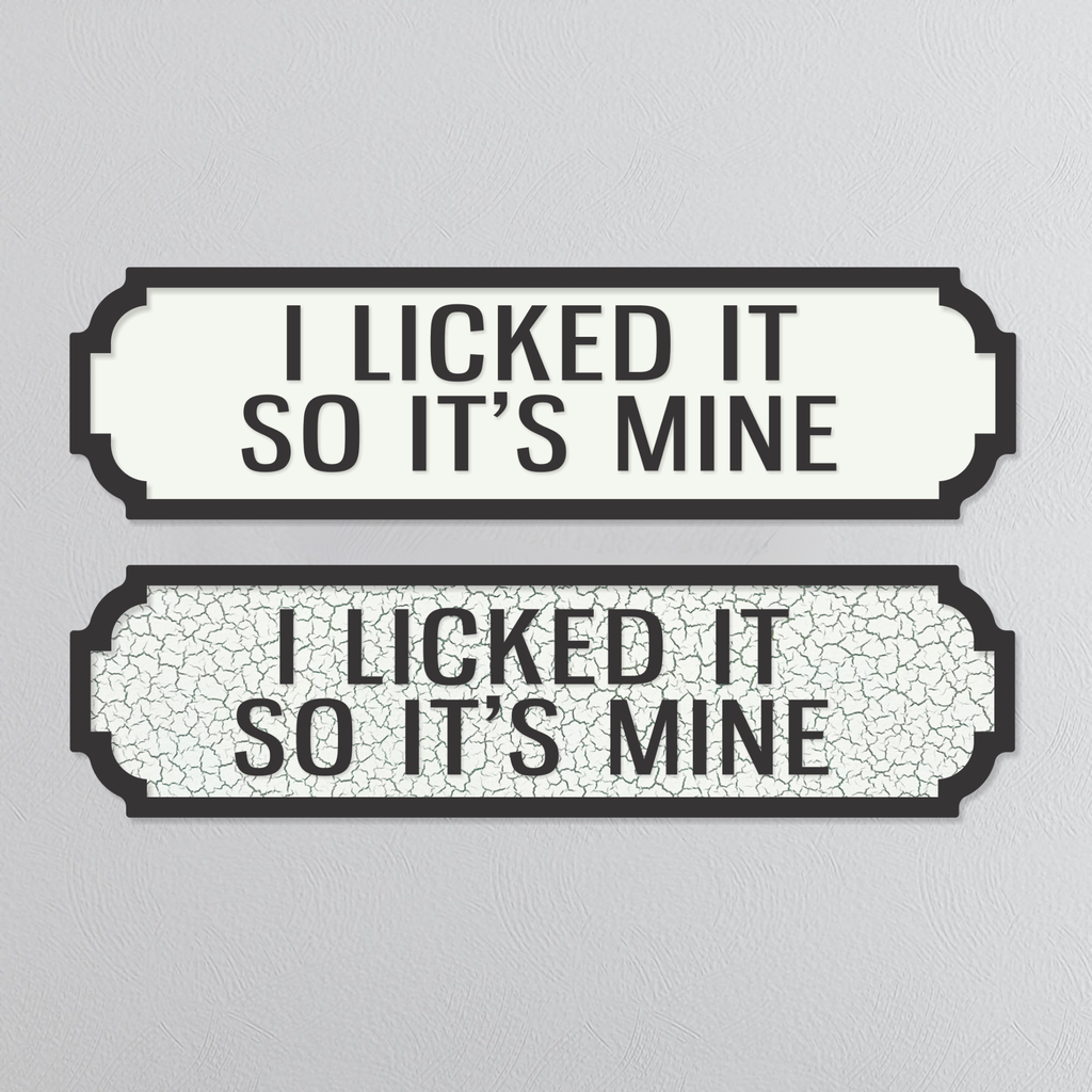 I Licked It So It's Mine - Vintage Street Sign
