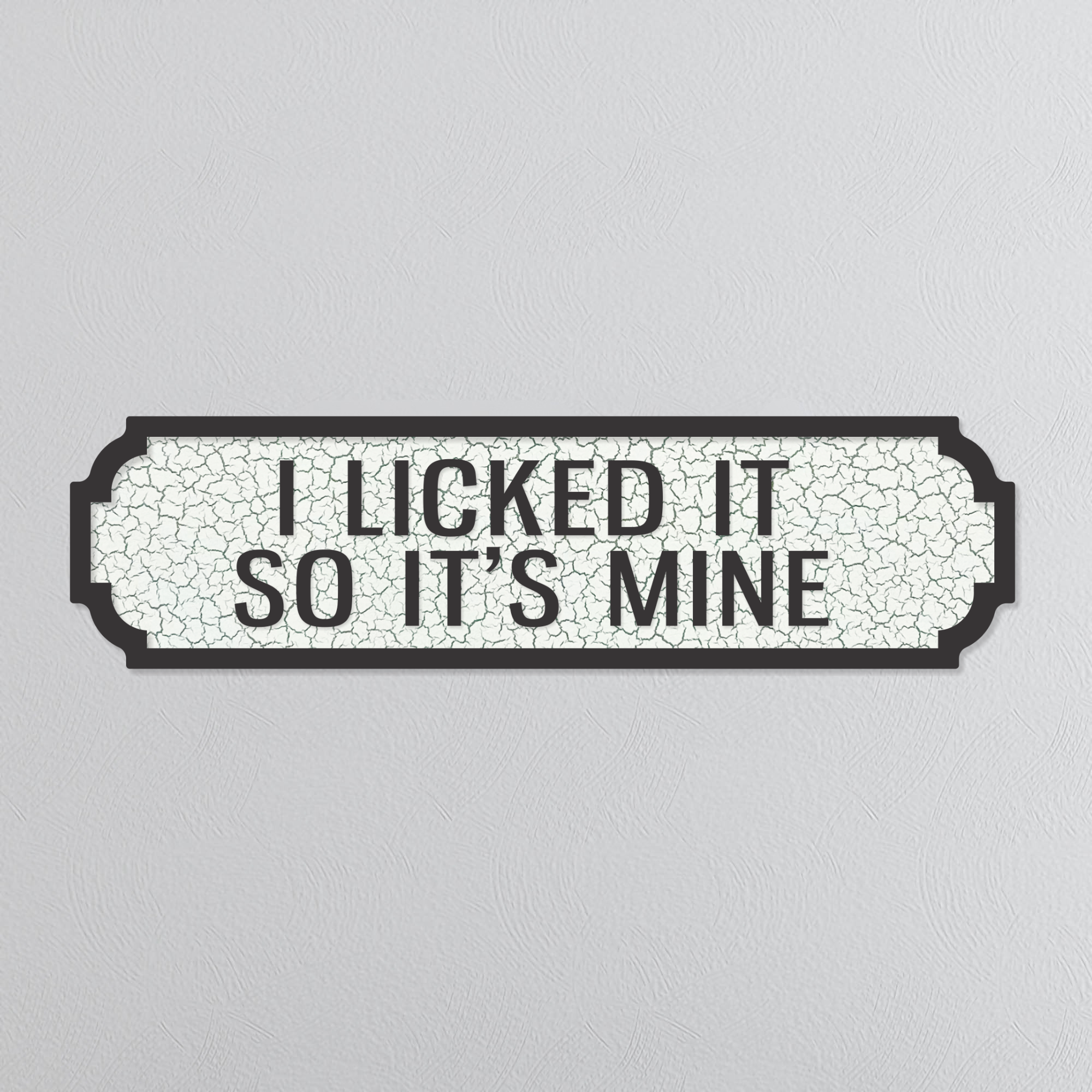 I Licked It So It's Mine - Vintage Street Sign