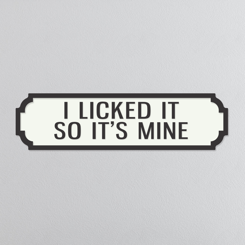 I Licked It So It's Mine - Vintage Street Sign