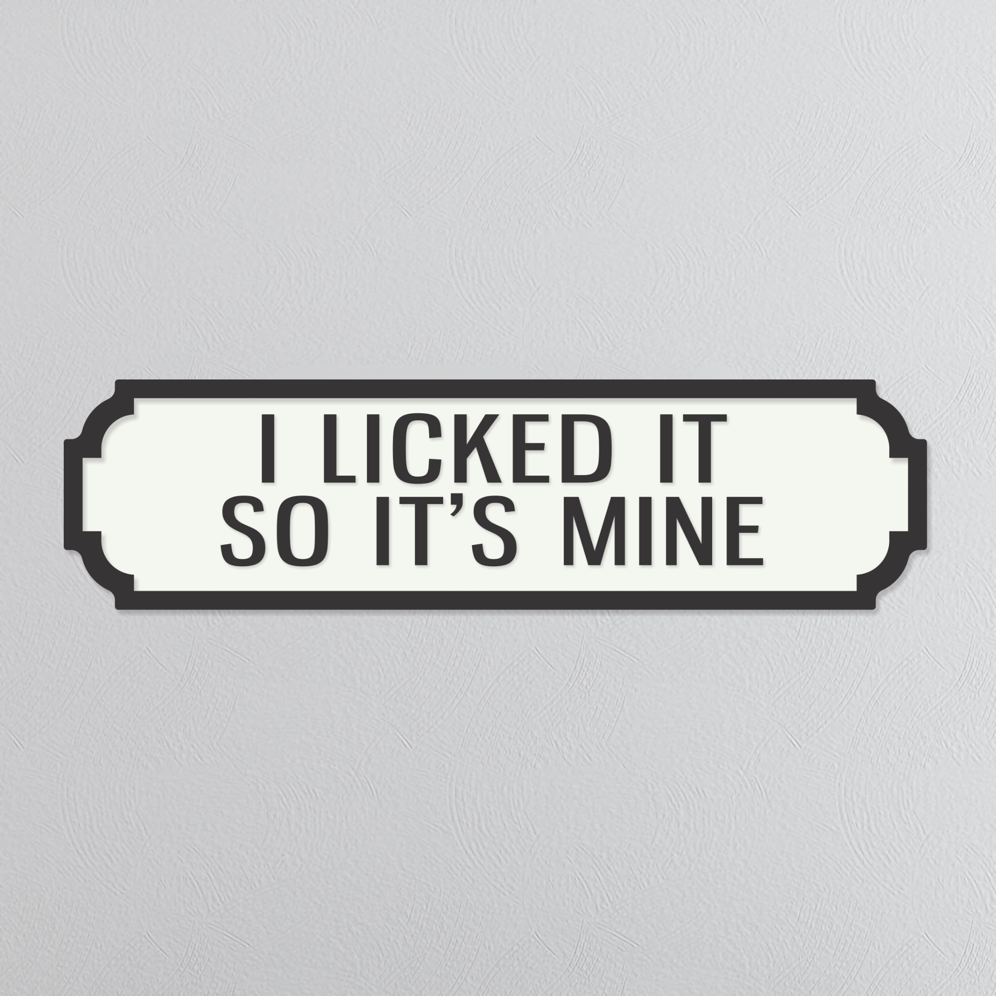 I Licked It So It's Mine - Vintage Street Sign