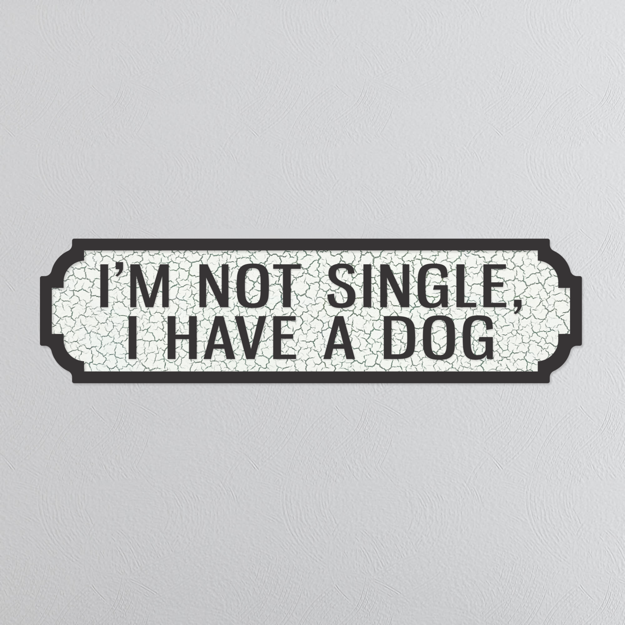 I'm Not Single, I Have A Dog - Vintage Street Sign