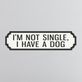 I'm Not Single, I Have A Dog - Vintage Street Sign