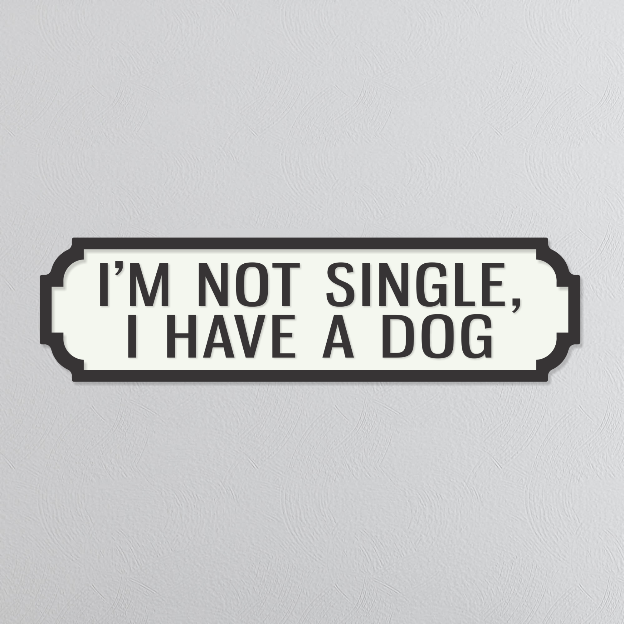 I'm Not Single, I Have A Dog - Vintage Street Sign