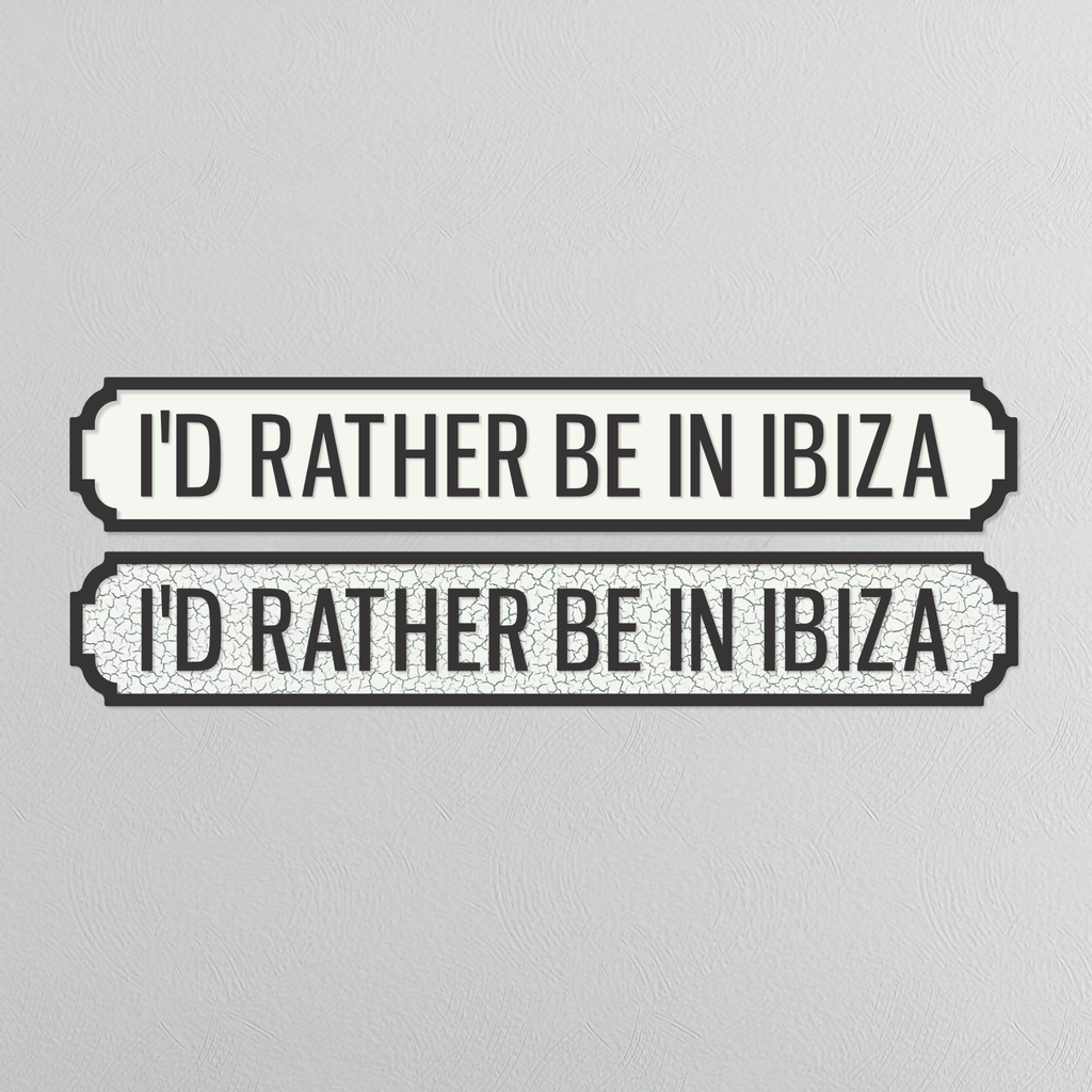 I'd Rather Be In Ibiza - Vintage Street Sign