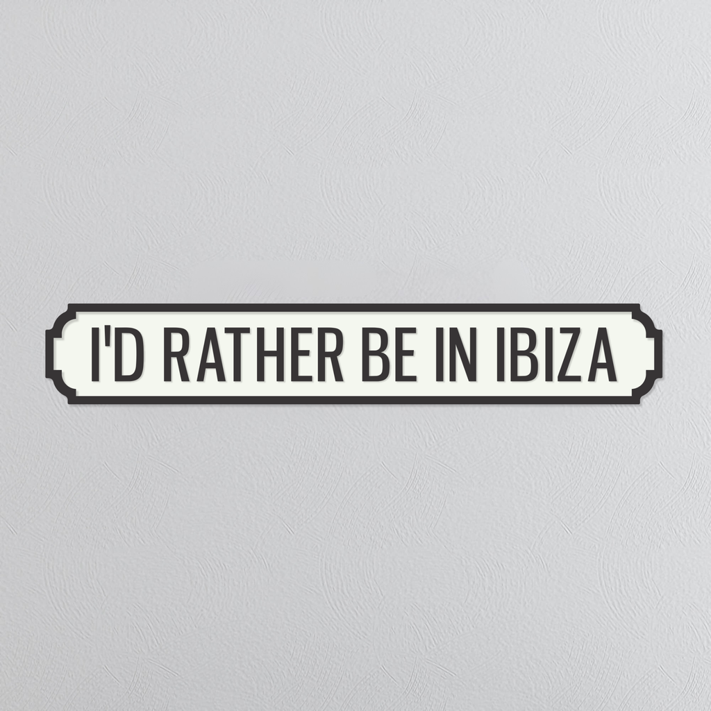 I'd Rather Be In Ibiza - Vintage Street Sign