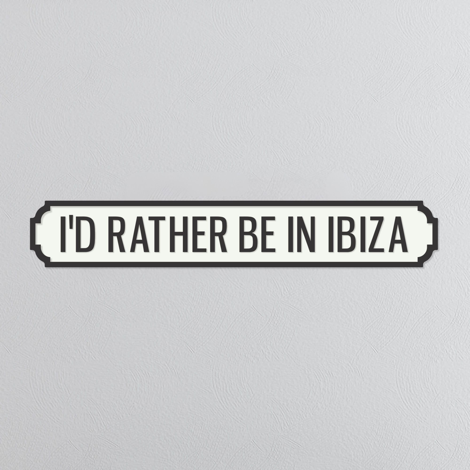 I'd Rather Be In Ibiza - Vintage Street Sign