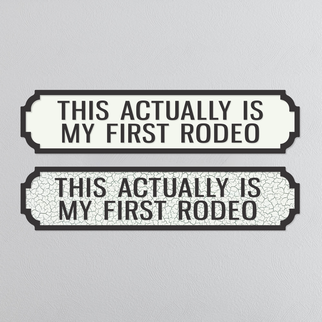 This Actually Is My First Rodeo - Vintage Street Sign
