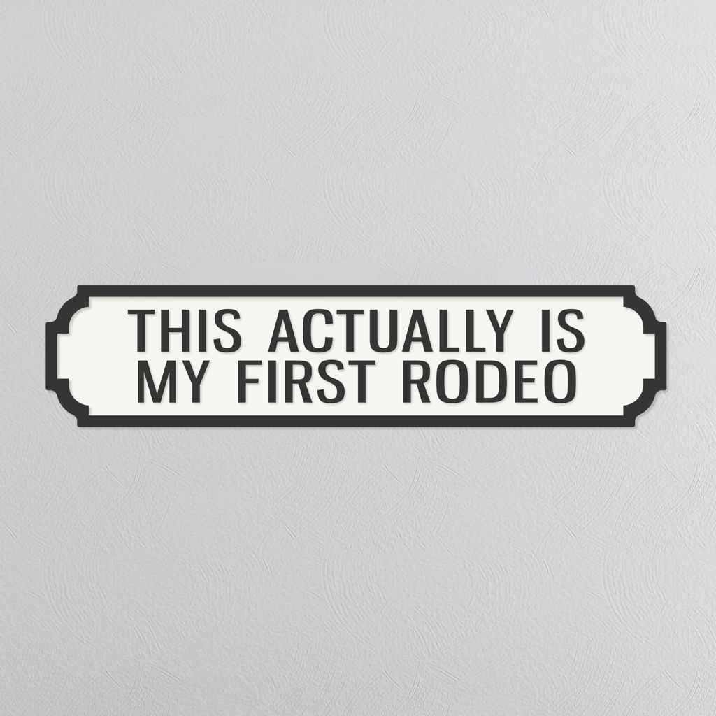 This Actually Is My First Rodeo - Vintage Street Sign
