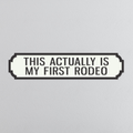 This Actually Is My First Rodeo - Vintage Street Sign
