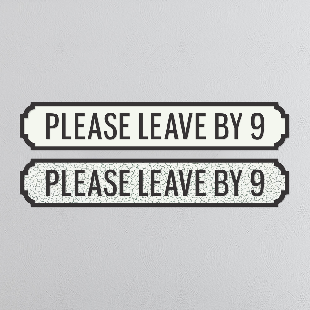 Please Leave By 9 - Vintage Street Sign