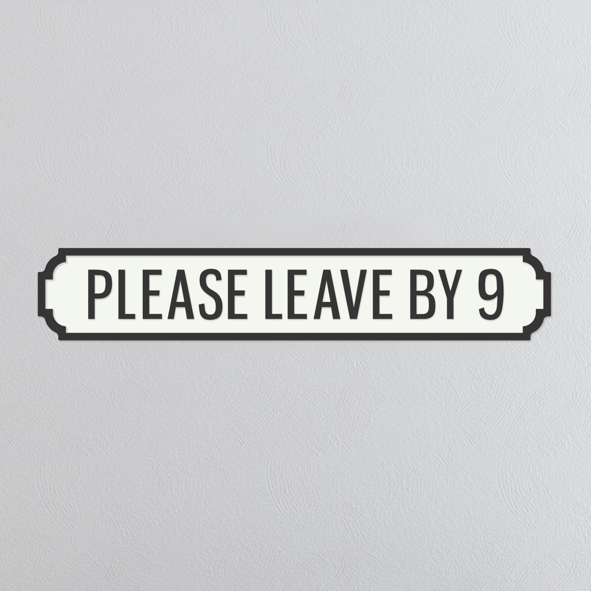 Please Leave By 9 - Vintage Street Sign